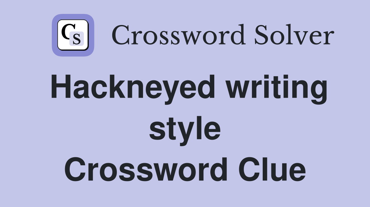hackneyed-writing-style-crossword-clue-answers-crossword-solver